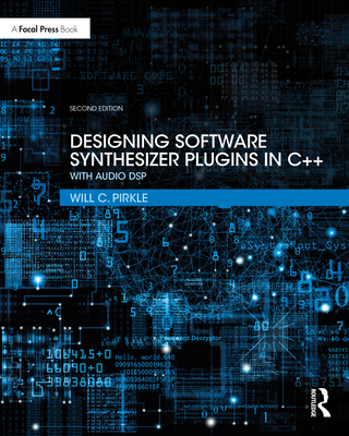 Designing Software Synthesizer Plugins in C++: With Audio DSP - Pirkle, Will C.