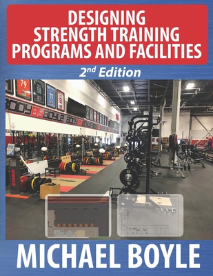 Designing Strength Training Programs and Facilities, 2nd Edition - John, Dan (Foreword by), and Boyle, Michael