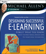 Designing Successful E-Learning: Forget What You Know about Instructional Design and Do Something Interesting - Allen, Michael W