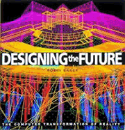 Designing the Future: The Computer Transformation of Reality - Baker, Robin