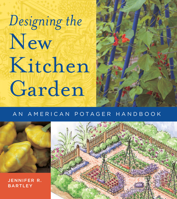 Designing the New Kitchen Garden: An American Potager Handbook - Bartley, Jennifer R