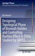 Designing Topological Phase of Bismuth Halides and Controlling Rashba Effect in Films Studied by ARPES