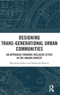 Designing Trans-Generational Urban Communities: An Approach Towards Inclusive Cities in the Indian Context