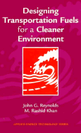 Designing Transportation Fuels for a Cleaner Environment - Reynolds, John, and Khan, M Rashid, and Reynolds John