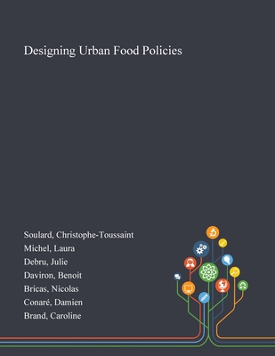 Designing Urban Food Policies - Soulard, Christophe-Toussaint, and Michel, Laura, and Debru, Julie