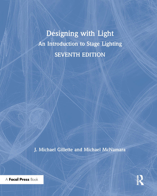 Designing with Light: An Introduction to Stage Lighting - Gillette, J. Michael, and McNamara, Michael