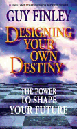 Designing Your Own Destiny: The Power to Shape Your Future the Power to Shape Your Future