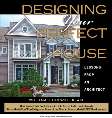 Designing Your Perfect House: Lessons from an Architect: Second Edition - Hirsch Jr Aia, William J