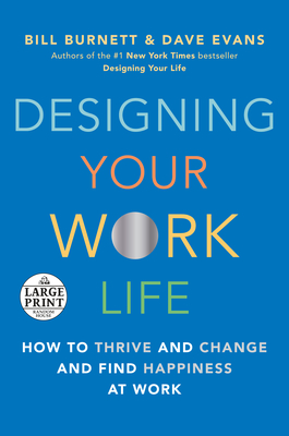 Designing Your Work Life: How to Thrive and Change and Find Happiness at Work - Burnett, Bill, and Evans, Dave