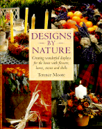 Designs by Nature: Creating Wonderful Displays of Flowers, Leaves, Stones and Shells for the Home - Moore, Terence