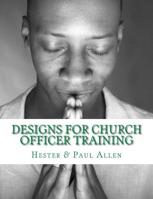 Designs for Church Officer Training - Allen, Paul W, and Gore, Matthew H (Editor), and Allen, Hester M