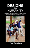 Designs for Humanity: Reflections on Over 50 Years as a Master Builder Dedicated to Meeting Basic Human Needs
