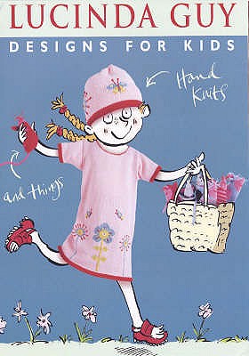 Designs for Kids: Hand Knits and Things - Guy, Lucinda