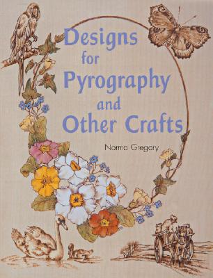Designs for Pyrography and Other Crafts - Gregory, Norma