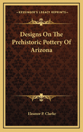 Designs on the Prehistoric Pottery of Arizona