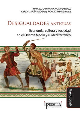 Desigualdades antiguas: Econom?a, cultura y sociedad en el Oriente medio y el Mediterrneo - Gallego, Julin, and Garc?a Mac Gaw, Carlos, and Payne, Richard