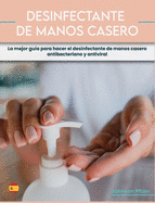 Desinfectante de Manos Casero: La mejor guia para hacer el desinfectante de manos casero antibacteriano y antiviral