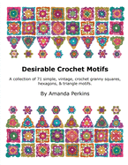 Desirable Crochet Motifs: A collection of 71 simple, vintage, crochet granny squares, hexagons & triangle motifs.