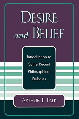 Desire and Belief: Introduction to Some Recent Philosophical Debates - Falk, Arthur