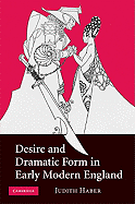 Desire and Dramatic Form in Early Modern England