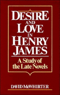 Desire and Love in Henry James: A Study of the Late Novels - McWhirter, David