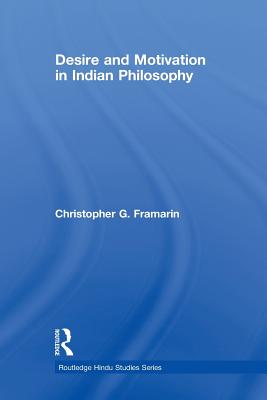 Desire and Motivation in Indian Philosophy - Framarin, Christopher G.