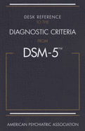 Desk Reference to the Diagnostic Criteria from Dsm-5(r)