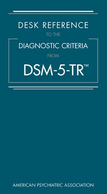 Desk Reference to the Diagnostic Criteria from Dsm-5-Tr(tm) - American Psychiatric Association