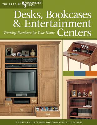 Desks, Bookcases, and Entertainment Centers (Best of Wwj): Working Furniture for Your Home - Lee, Paul, Dr., and Hylton, Bill, and Woodworker's Journal