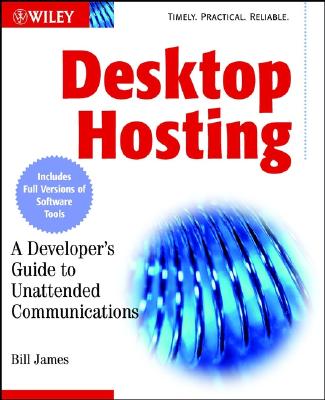 Desktop Hosting: A Developer's Guide to Unattended Communications (with CD-ROM) - James, Bill
