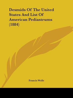 Desmids Of The United States And List Of American Pediastrums (1884) - Wolle, Francis