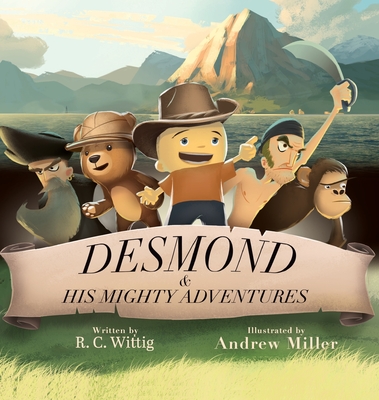 Desmond and His Mighty Adventures - Book 1: The Mighty Adventures Series - Wittig, R C