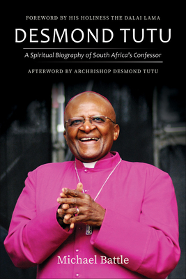 Desmond Tutu: A Spiritual Biography of South Africa's Confessor - Battle, Michael