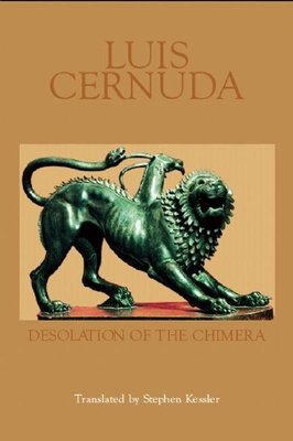 Desolation of the Chimera: Last Poems - Cernuda, Luis, and Kessler, Stephen (Translated by)