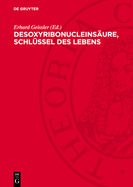 Desoxyribonucleins?ure, Schl?ssel Des Lebens: 19 Wissenschaftler Berichten ?ber Die Nucleins?ureforschung