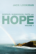 Despair, Submission, Faith and Hope: Volume 1