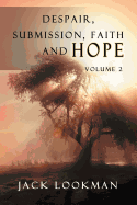 Despair Submission Faith and Hope: Volume 2: Volume 2