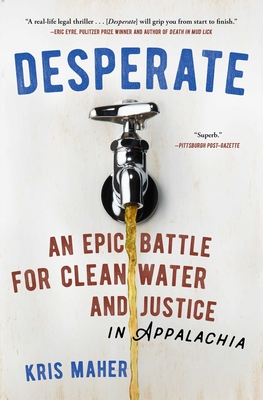 Desperate: An Epic Battle for Clean Water and Justice in Appalachia - Maher, Kris