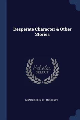 Desperate Character & Other Stories - Turgenev, Ivan Sergeevich