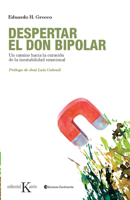 Despertar El Don Bipolar: Un Camino Hacia La Curacin de la Inestabilidad Emocional - Grecco, Eduardo H, and Cabouli, Jos Luis (Prologue by)