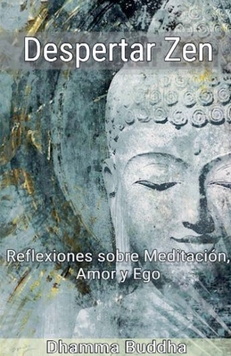 Despertar Zen: Reflexiones sobre Meditacin, Amor y Ego - Buddha, Dhamma