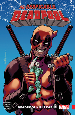 Despicable Deadpool Vol. 1: Deadpool Kills Cable - Duggan, Gerry (Text by)