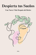 Despierta Tus Sueos: Una Nueva Vida Despu?s del Retiro