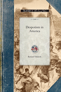 Despotism in America: Or, an Inquiry Into the Nature and Results of the Slaveholding System in the United States