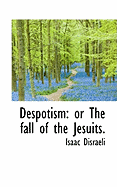 Despotism: Or the Fall of the Jesuits