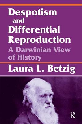 Despotism, Social Evolution, and Differential Reproduction - Betzig, Laura L. (Editor)