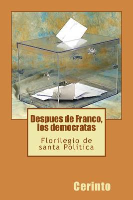 Despues de Franco, los democratas: Florilegio de santa Poltica - Cerinto