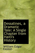 Dessalines, a Dramatic Tale: A Single Chapter from Haiti's History