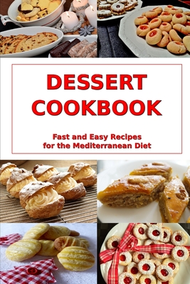 Dessert Cookbook: Fast and Easy Recipes for the Mediterranean Diet: Mediterranean Cookbooks and Cooking - Tabakova, Vesela