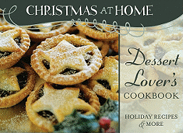 Dessert Lover's Cookbook: Holiday Recipes & More